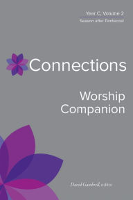 Title: Connections Worship Companion, Year C, Volume 2: Season after Pentecost, Author: David Gambrell