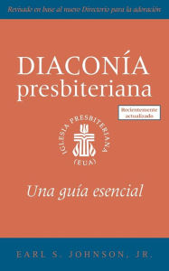 Title: The Presbyterian Deacon, Updated Spanish Edition: An Essential Guide, Author: Earl S. Johnson