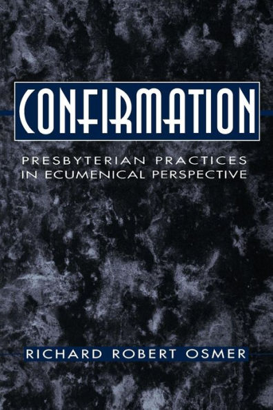 Confirmation: Presbyterian Practices in Ecumenical Perspective / Edition 1