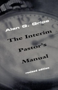 Title: Interim Pastor's Manual, Revised Edition / Edition 2, Author: Alan G. Gripe