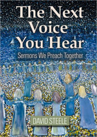 Title: The Next Voice You Hear: Sermons We Preach Together, Author: David Steele