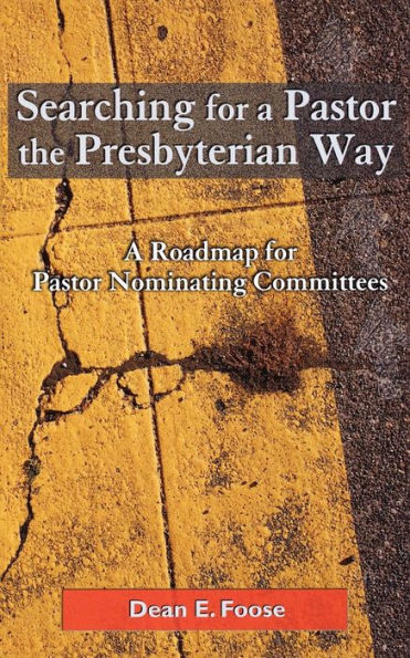 Searching for a Pastor the Presbyterian Way: A Roadmap for Pastor Nominating Committees