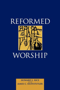 Title: Reformed Worship, Author: Howard L. Rice