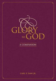 Title: Glory to God : A Companion, Author: Carl P. Daw Jr.