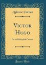 Victor Hugo: Par un Bibliophile Cévenol (Classic Reprint)
