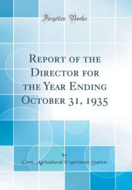 Title: Report of the Director for the Year Ending October 31, 1935 (Classic Reprint), Author: Conn. Agricultural Experiment Station