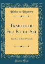 Traicte du Feu Et du Sel: Excellent Et Rare Opuscule (Classic Reprint)