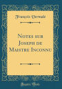 Notes sur Joseph de Maistre Inconnu (Classic Reprint)