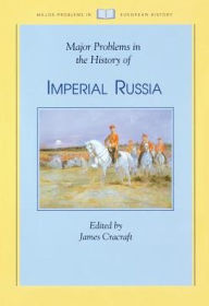 Title: Major Problems in the History of Imperial Russia / Edition 1, Author: James Cracraft