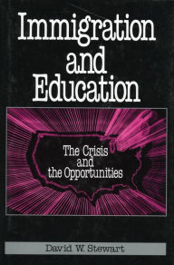 Title: Immigration and Education: The Crisis and the Opportunities / Edition 274, Author: David W. Stewart