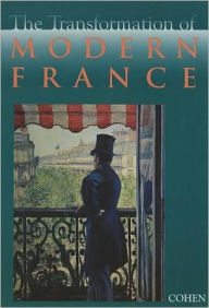 Title: The Transformation of Modern France / Edition 1, Author: William Cohen