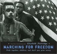 Title: Marching for Freedom: Walk Together, Children, and Don't You Grow Weary, Author: Elizabeth Partridge