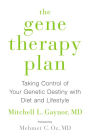 The Gene Therapy Plan: Taking Control of Your Genetic Destiny with Diet and Lifestyle