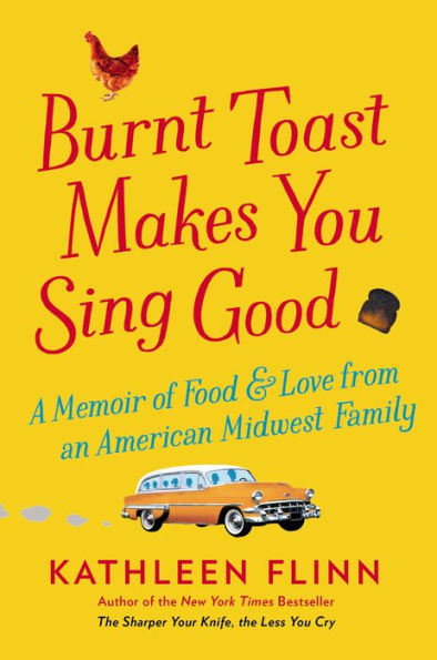 Burnt Toast Makes You Sing Good: A Memoir of Food and Love from an American Midwest Family