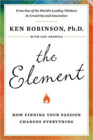 Title: The Element: How Finding Your Passion Changes Everything, Author: Ken Robinson