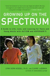 Growing Up on the Spectrum: A Guide to Life, Love, and Learning for Teens and Young Adults with Autism and Asperger's
