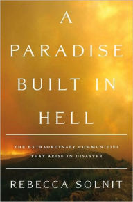 A Paradise Built in Hell: The Extraordinary Communities That Arise in Disasters