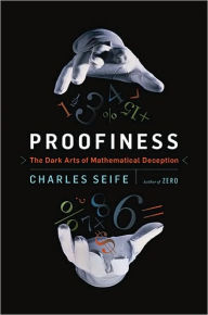 Proofiness: The Dark Arts of Mathematical Deception