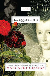 Title: Elizabeth I: A Novel, Author: Margaret George