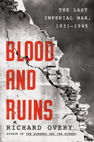 Title: Blood and Ruins: The Last Imperial War, 1931-1945, Author: Richard Overy