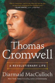 Title: Thomas Cromwell: A Revolutionary Life, Author: Diarmaid MacCulloch