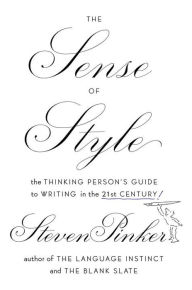 Title: The Sense of Style: The Thinking Person's Guide to Writing in the 21st Century, Author: Steven Pinker