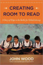 Creating Room to Read: A Story of Hope in the Battle for Global Literacy
