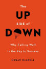 The Up Side of Down: Why Failing Well Is the Key to Success