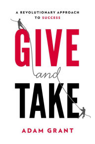 Title: Give and Take: A Revolutionary Approach to Success, Author: Adam Grant