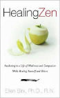 Healing Zen: Awakening to a Life of Wholeness and Compassion While Caring for Yourself and Others