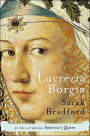 Lucrezia Borgia: Life, Love, and Death in Renaissance Italy