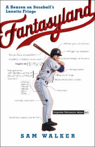 Fantasyland: A Season on Baseball's Lunatic Fringe