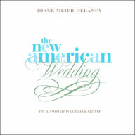 The New American Wedding: Ritual and Style in a Changing Culture