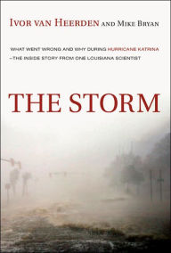 The Storm: What Went Wrong and Why During Hurricane Katrina -- The Inside Story from One Louisiana Scientist