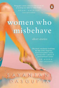 Title: Women Who Misbehave, Author: Sayantani Dasgupta