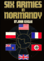 Six Armies in Normandy: From D-Day to the Liberation of Paris