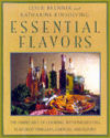 Essential Flavors: The Simple art of Cooking with Infused Oils, Flavored Vinegars, Essences, and Elixirs