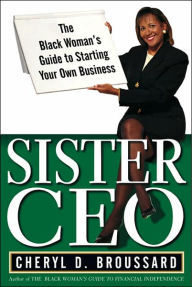Sister CEO: The Black Woman's Guide to Starting Her Own Business