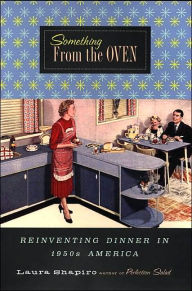 Something from the Oven: Reinventing Dinner in 1950's America