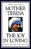 The Joy in Loving: A Guide to Daily Living with Mother Teresa