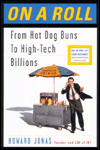 On a Roll: From Zero to Millions or How a Kid From the Bronx Started wth Hot Dogs and Wound Up Making a Fortune