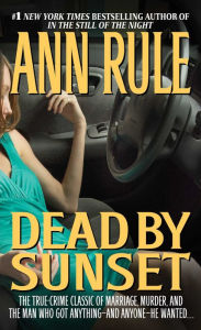 Title: Dead by Sunset: Perfect Husband, Perfect Killer?, Author: Ann Rule