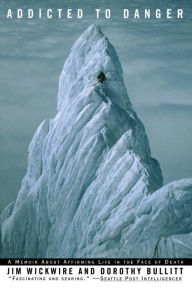 Title: Addicted to Danger: Affirming Life in the Face of Death, Author: Jim Wickwire
