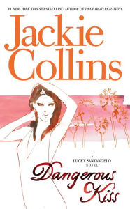 Title: Dangerous Kiss (Lucky Santangelo Series), Author: Jackie Collins