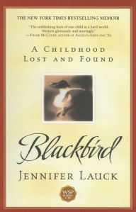 Title: Blackbird: A Childhood Lost and Found, Author: Jennifer Lauck