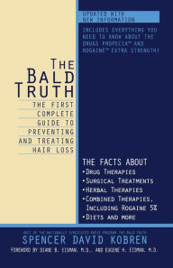 Title: The Bald Truth: The First Complete Guide to Preventing and Treating Hair Loss, Author: Spencer David Kobren