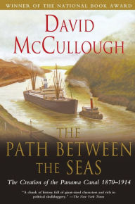 Title: The Path between the Seas: The Creation of the Panama Canal, 1870-1914, Author: David McCullough