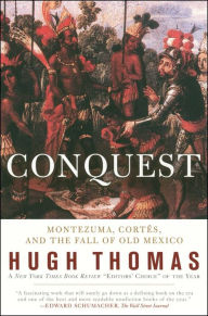 Conquest: Montezuma, Cortes, and the Fall of Old Mexico