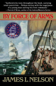 Title: By Force of Arms, Author: James L. Nelson