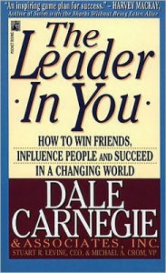 Leader in You: How to Win Friends, Influence People, and Succeed in a Changing World